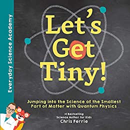 Let’s Get Tiny!: Jumping into the Science of the Smallest Part of Matter with Quantum Physics