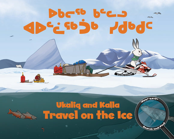 Ukaliq and Kalla Travel on the Ice (English and Inuktitut)